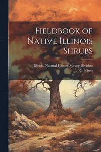 bokomslag Fieldbook of Native Illinois Shrubs
