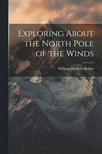 bokomslag Exploring About the North Pole of the Winds