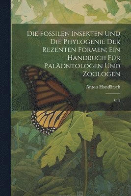 bokomslag Die fossilen insekten und die phylogenie der rezenten formen; ein handbuch fr palontologen und zoologen