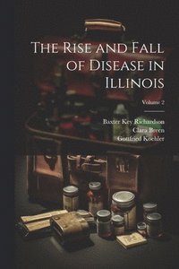 bokomslag The Rise and Fall of Disease in Illinois; Volume 2