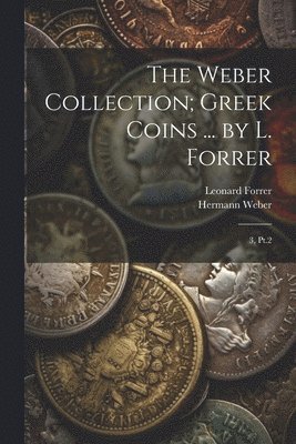 Weber Collection; Greek Coins ... by L. Forrer
