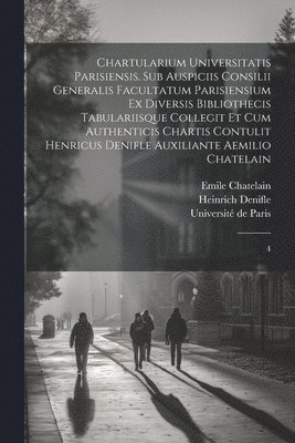 bokomslag Chartularium Universitatis parisiensis. Sub auspiciis Consilii generalis facultatum parisiensium ex diversis bibliothecis tabulariisque collegit et cum authenticis chartis contulit Henricus Denifle