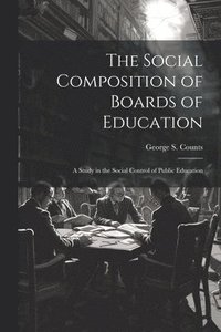 bokomslag Social Composition of Boards of Education; a Study in the Social Control of Public Education