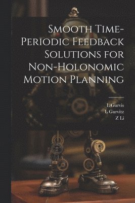 Z Li, L Gurvitz, L Gurvis, Z. Li, L. Gurvitz, L. Gurvis - Smooth Time-periodic Feedback Solutions for Non-holonomic Motion Planning, Häftad