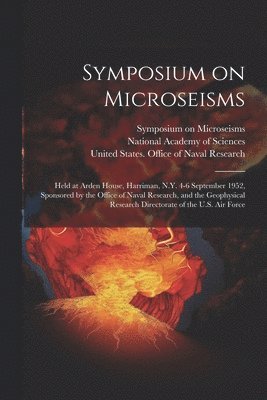 Symposium On Microseisms, United States Office of Naval Research, National Academy of Sciences (U S - Symposium on Microseisms, Häftad