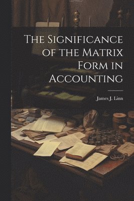 bokomslag The Significance of the Matrix Form in Accounting