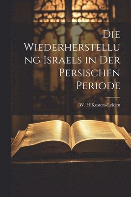 bokomslag Die Wiederherstellung Israels in der persischen Periode