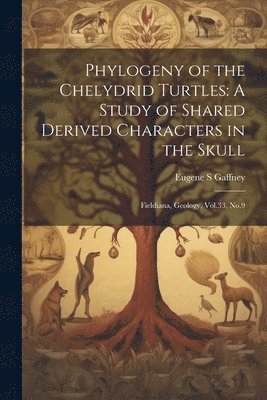 Phylogeny of the Chelydrid Turtles 1