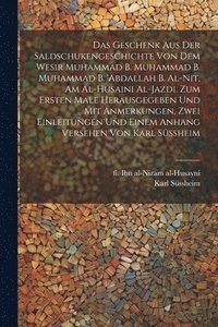 bokomslag Das Geschenk aus der Saldschukengeschichte von dem Wesir Muhammad b. Muhammad b. Muhammad b. 'Abdallah b. al-Nit, am al-Husaini al-Jazdi. Zum ersten Male herausgegeben und mit Anmerkungen, zwei