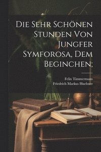 bokomslag Die sehr schnen Stunden von Jungfer Symforosa, dem Beginchen;