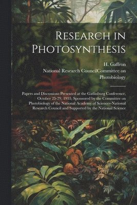 H Gaffron, National Research Council (U S Com - Research in Photosynthesis; Papers and Discussions Presented at the Gatlinburg Conference, October 25-29, 1955, Sponsored by the Committee on Photobiology of the National Academy of Sciences-National Research Council and Supported by the National Science, Häftad