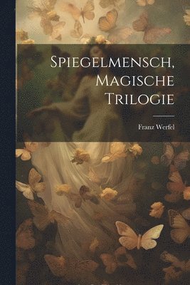 Franz Werfel - Spiegelmensch, magische Trilogie, Häftad