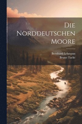 bokomslag Die norddeutschen moore