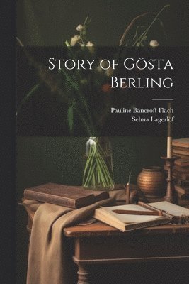 Pauline Bancroft Flach, Selma Lagerlöf - Story of Gösta Berling, Häftad