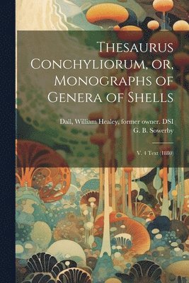 G B B 1843 Sowerby, G B Sowerby - Thesaurus Conchyliorum, or, Monographs of Genera of Shells, Häftad