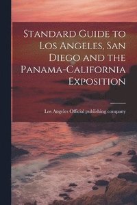 bokomslag Standard Guide to Los Angeles, San Diego and the Panama-California Exposition