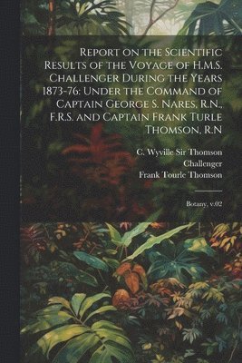 Report on the Scientific Results of the Voyage of H.M.S. Challenger During the Years 1873-76 1