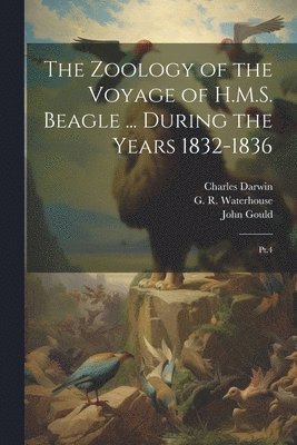 Thomas Bell, G R 1810-1888 Waterhouse, John Gould - Zoology of the Voyage of H.M.S. Beagle ... During the Years 1832-1836, Häftad