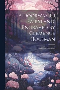 bokomslag Doorway in Fairyland. Engraved by Clemence Housman
