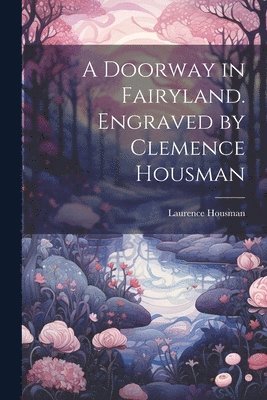 A Doorway in Fairyland. Engraved by Clemence Housman 1