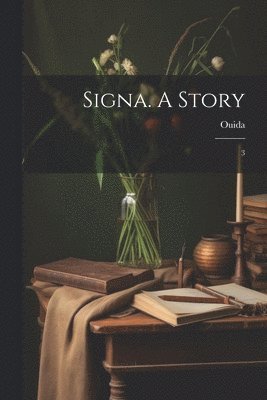 1839-1908 Ouida, Ouida - Signa. A Story, Häftad