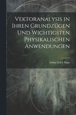 bokomslag Vektoranalysis in ihren Grundzgen und wichtigsten physikalischen Anwendungen