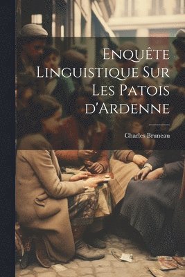 Enquête linguistique sur les patois d'Ardenne 1