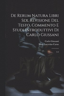 bokomslag De rerum natura libri sex. Revisione del testo, commento e studi introduttivi di Carlo Giussani