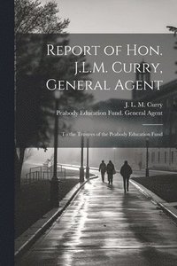 bokomslag Report of Hon. J.L.M. Curry, General Agent
