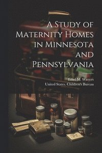 bokomslag A Study of Maternity Homes in Minnesota and Pennsylvania