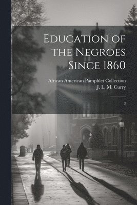 Education of the Negroes Since 1860 1