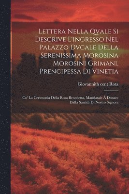 bokomslag Lettera nella qvale si descrive l'ingresso nel Palazzo Dvcale della serenissima Morosina Morosini Grimani, prencipessa di Vinetia