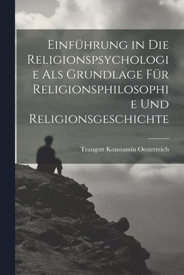 Einführung in die Religionspsychologie als Grundlage für Religionsphilosophie und Religionsgeschichte 1