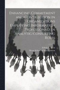 bokomslag Enhancing Commitment and Contribution in Organizations Employing Information Professionals in Analytic/consulting Roles