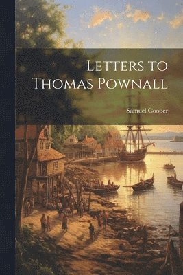 Letters to Thomas Pownall 1