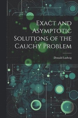 bokomslag Exact and Asymptotic Solutions of the Cauchy Problem