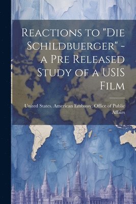 bokomslag Reactions to &quot;Die Schildbuerger&quot; - a pre Released Study of a USIS Film