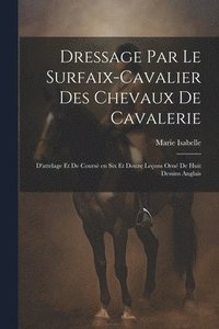 bokomslag Dressage par le surfaix-cavalier des chevaux de cavalerie