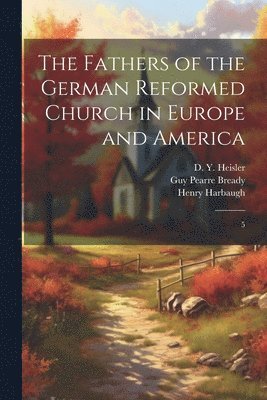 bokomslag The Fathers of the German Reformed Church in Europe and America