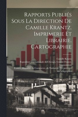 Rapports publis sous la direction de Camille Krantz. Imprimerie et librairie. Cartographie 1