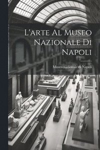 bokomslag L'arte al Museo nazionale di Napoli