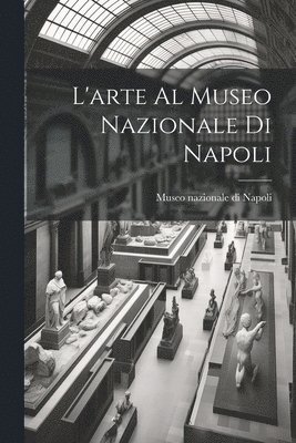 L'arte al Museo nazionale di Napoli 1