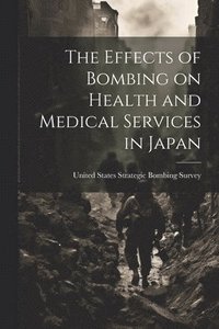 bokomslag The Effects of Bombing on Health and Medical Services in Japan