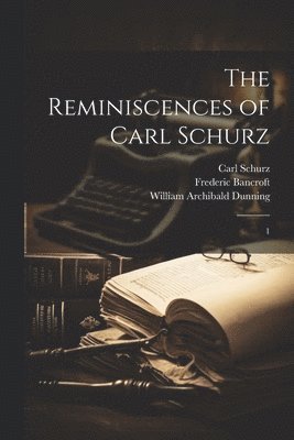 The Reminiscences of Carl Schurz 1