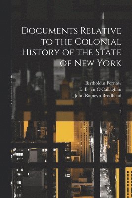 John Romeyn Brodhead, Berthold Fernow, E B 1797-1880 Cn O'Callaghan - Documents Relative to the Colonial History of the State of New York, Häftad