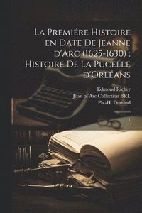 bokomslag La premire histoire en date de Jeanne d'Arc (1625-1630)