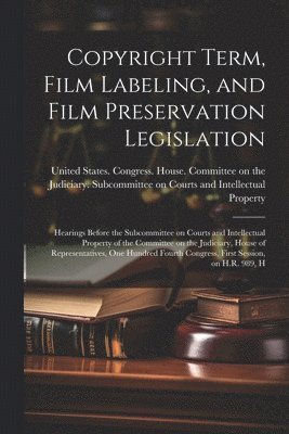 Copyright Term, Film Labeling, and Film Preservation Legislation 1