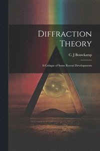 bokomslag Diffraction Theory; a Critique of Some Recent Developments