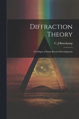 bokomslag Diffraction Theory; a Critique of Some Recent Developments
