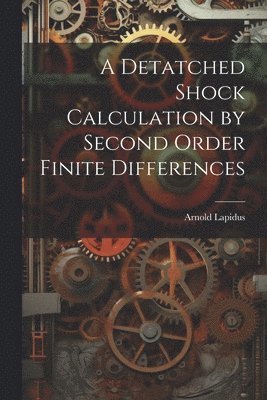 bokomslag A Detatched Shock Calculation by Second Order Finite Differences